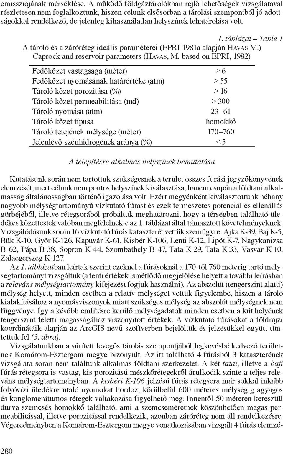 helyszínek lehatárolása volt. 1. táblázat Table 1 A tároló és a záróréteg ideális paraméterei (EPRI 1981a alapján Havas M.) Caprock and reservoir parameters (Havas, M.