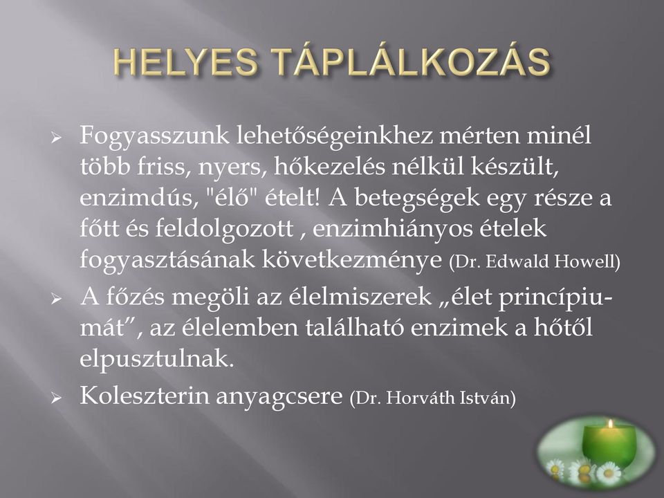 A betegségek egy része a főtt és feldolgozott, enzimhiányos ételek fogyasztásának