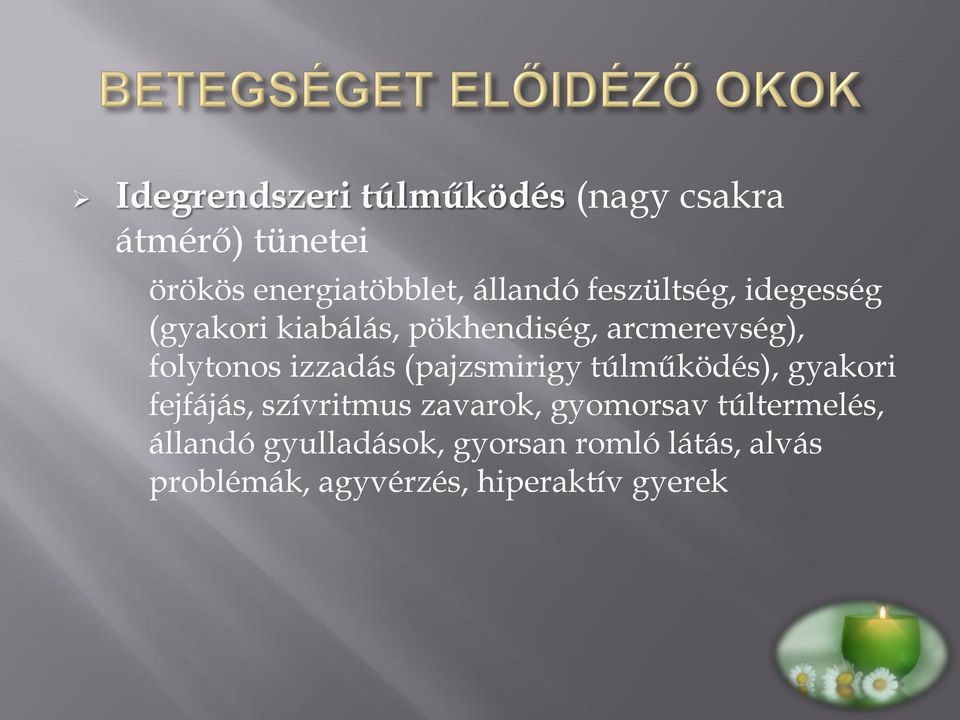 (pajzsmirigy túlműködés), gyakori fejfájás, szívritmus zavarok, gyomorsav túltermelés,