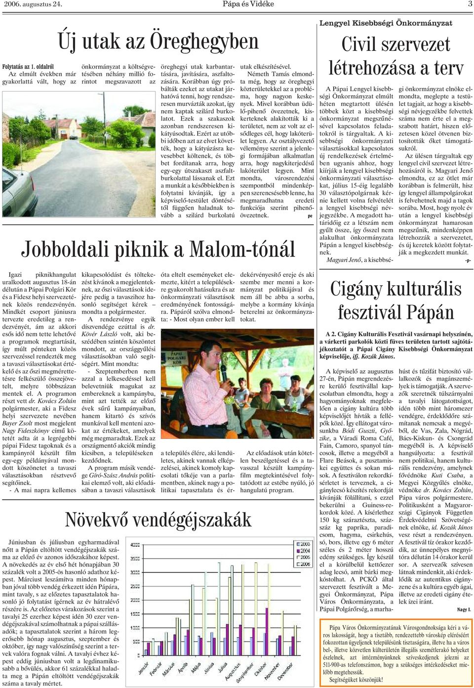 Mindkét csoport júniusra tervezte eredetileg a rendezvényét, ám az akkori esõs idõ nem tette lehetõvé a programok megtartását, így múlt pénteken közös szervezéssel rendezték meg a tavaszi