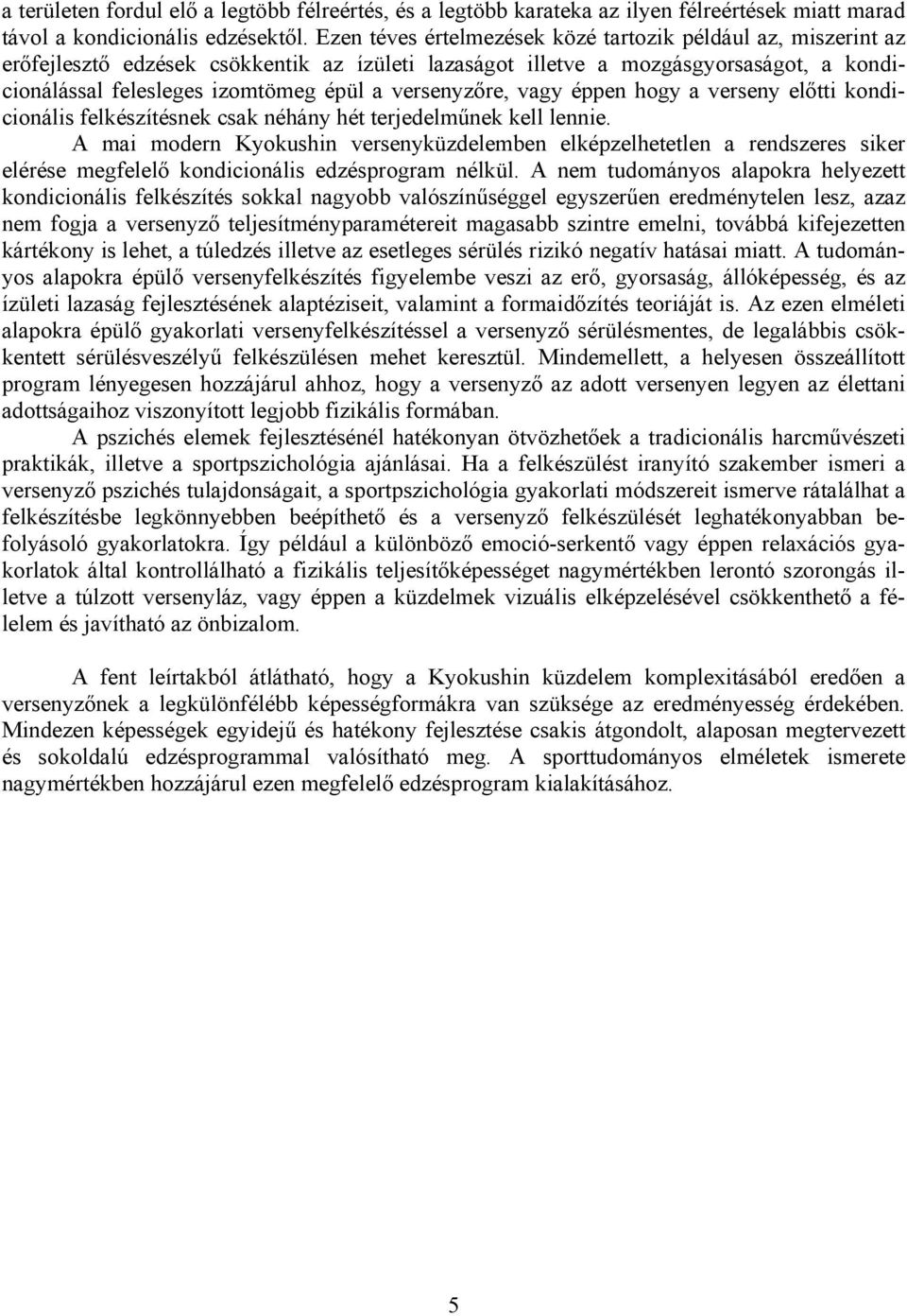 versenyzőre, vagy éppen hogy a verseny előtti kondicionális felkészítésnek csak néhány hét terjedelműnek kell lennie.