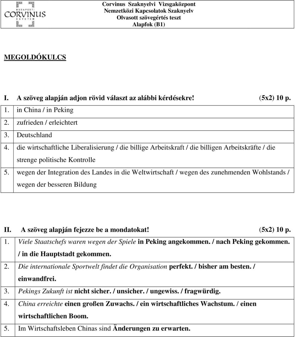 wegen der Integration des Landes in die Weltwirtschaft / wegen des zunehmenden Wohlstands / wegen der besseren Bildung II. A szöveg alapján fejezze be a mondatokat! (5x2) 10