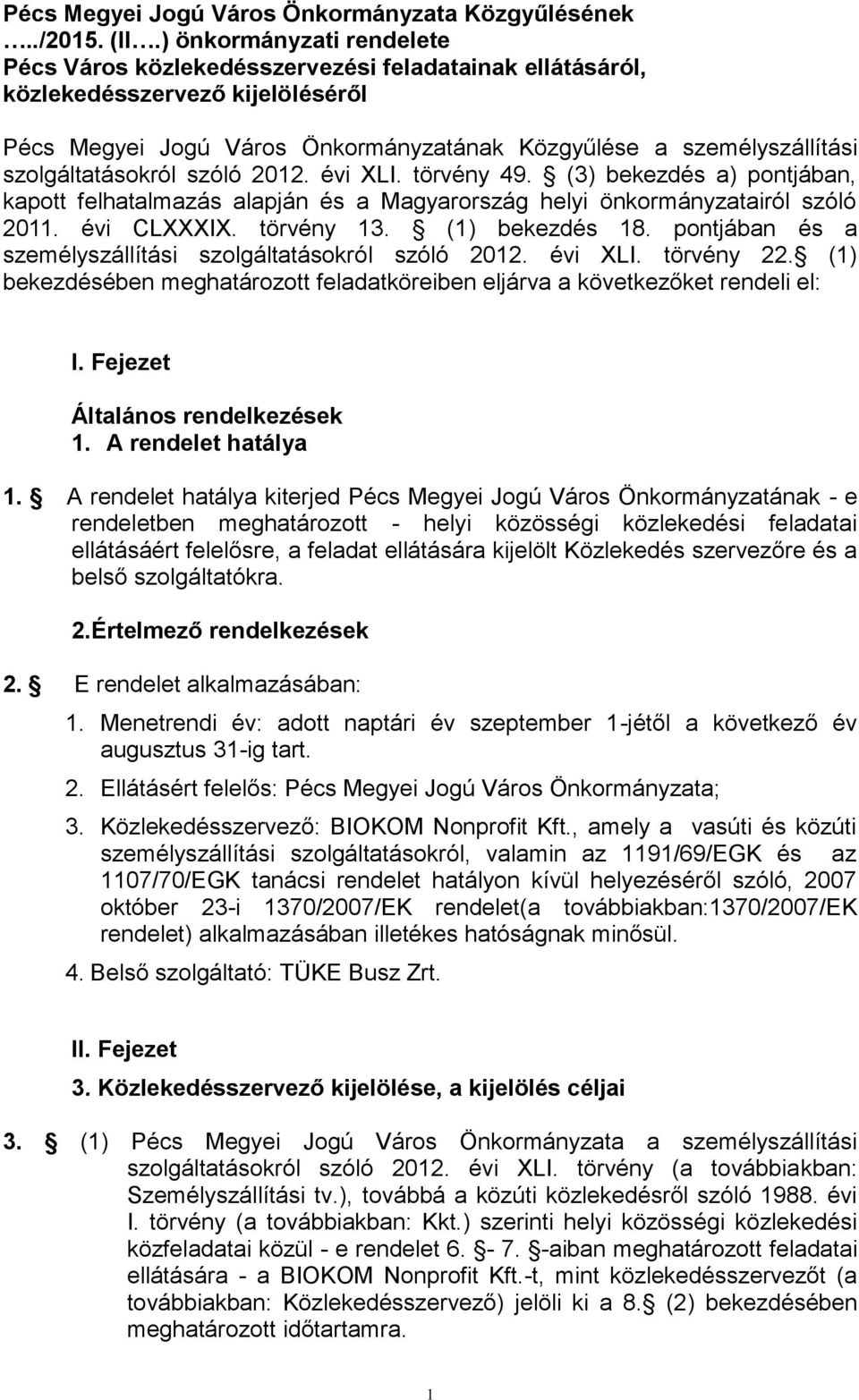 szolgáltatásokról szóló 202. évi XLI. törvény 49. (3) bekezdés a) pontjában, kapott felhatalmazás alapján és a Magyarország helyi önkormányzatairól szóló 20. évi CLXXXIX. törvény 3. () bekezdés 8.
