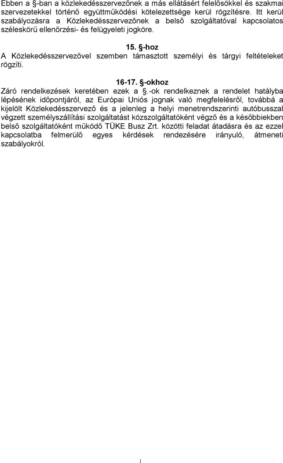 -hoz A Közlekedésszervezővel szemben támasztott személyi és tárgyi feltételeket rögzíti. 6-7. -okhoz Záró rendelkezések keretében ezek a.