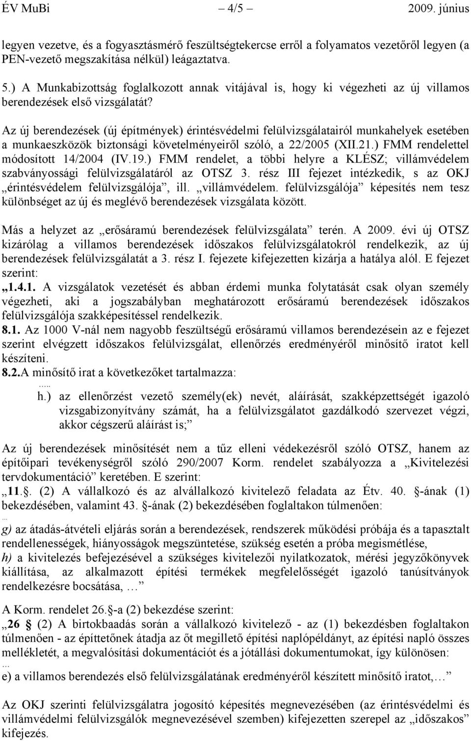 Az új berendezések (új építmények) érintésvédelmi felülvizsgálatairól munkahelyek esetében a munkaeszközök biztonsági követelményeiről szóló, a 22/2005 (XII.21.