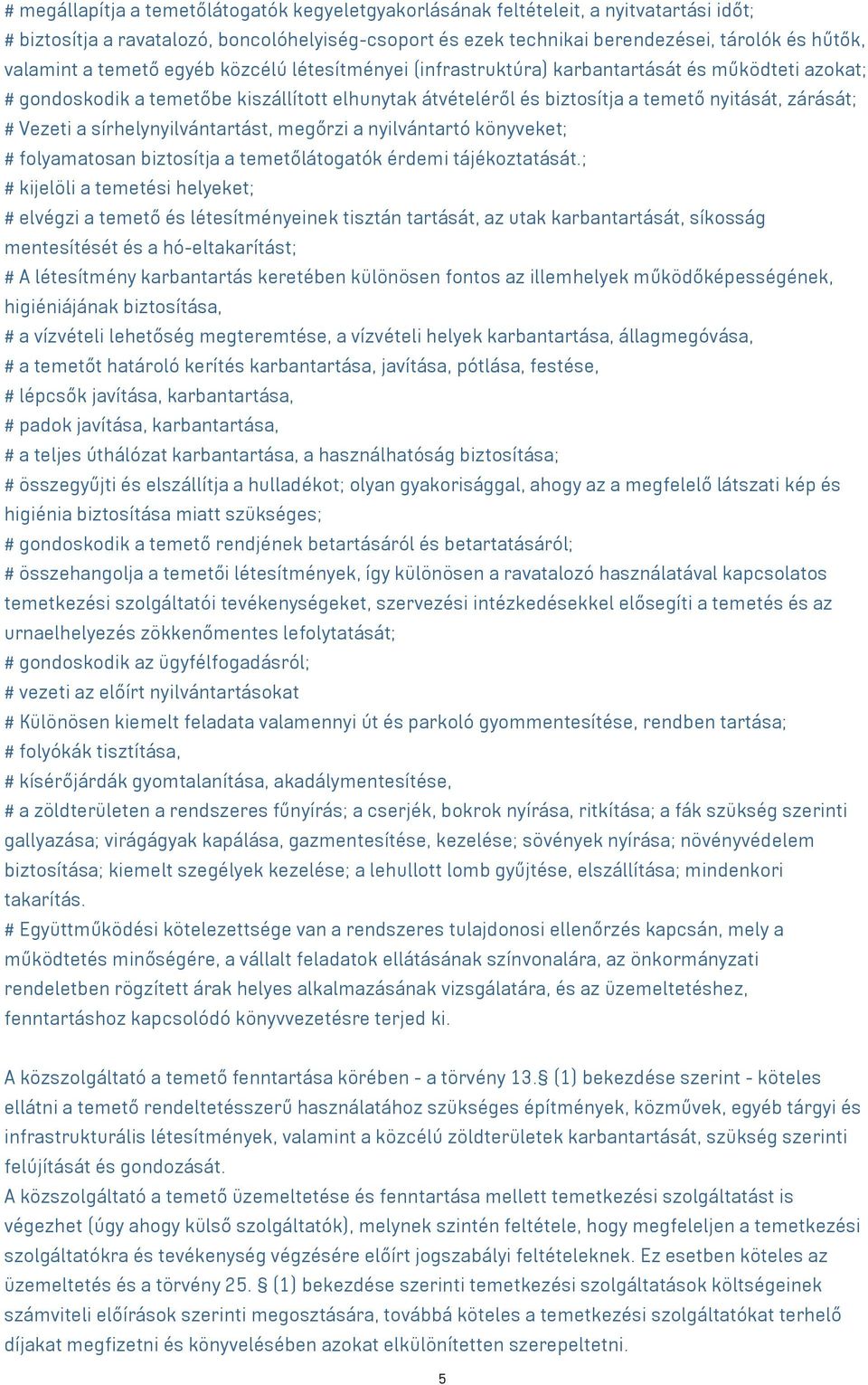 Vezeti a sírhelynyilvántartást, megőrzi a nyilvántartó könyveket; # folyamatosan biztosítja a temetőlátogatók érdemi tájékoztatását.