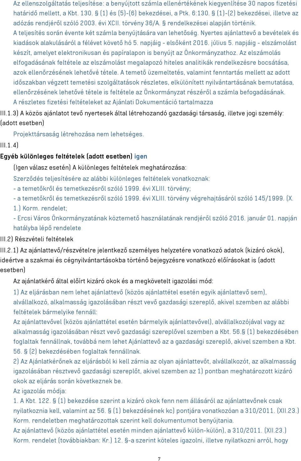 Nyertes ajánlattevő a bevételek és kiadások alakulásáról a félévet követő hó 5. napjáig - elsőként 2016. július 5.