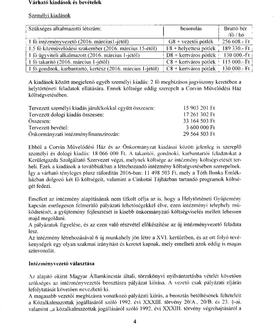 március l-jétől) C8 + kertváros pótlék 115 OOO.-Ft 1 fő gondnok, karbantartó, kertész (2016. március l-jétől) C8 + kertváros pótlék 130 000.