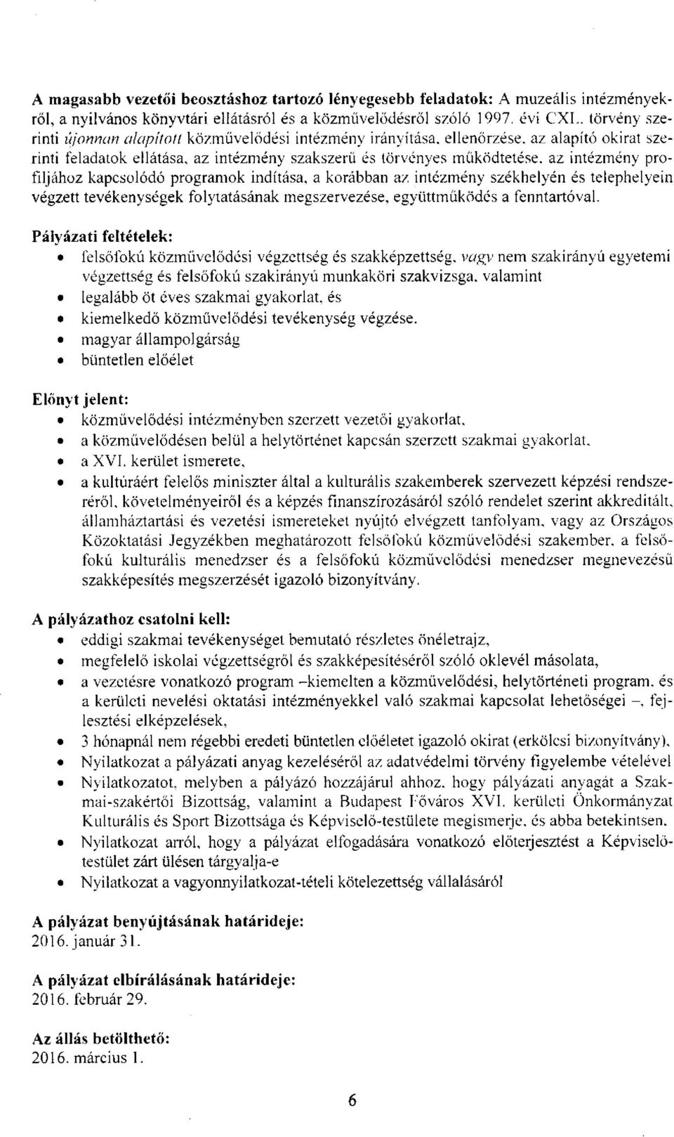 profiljához kapcsolódó programok indítása, a korábban az intézmény székhelyén és telephelyein végzett tevékenységek folytatásának megszervezése, együttműködés a fenntartóval.