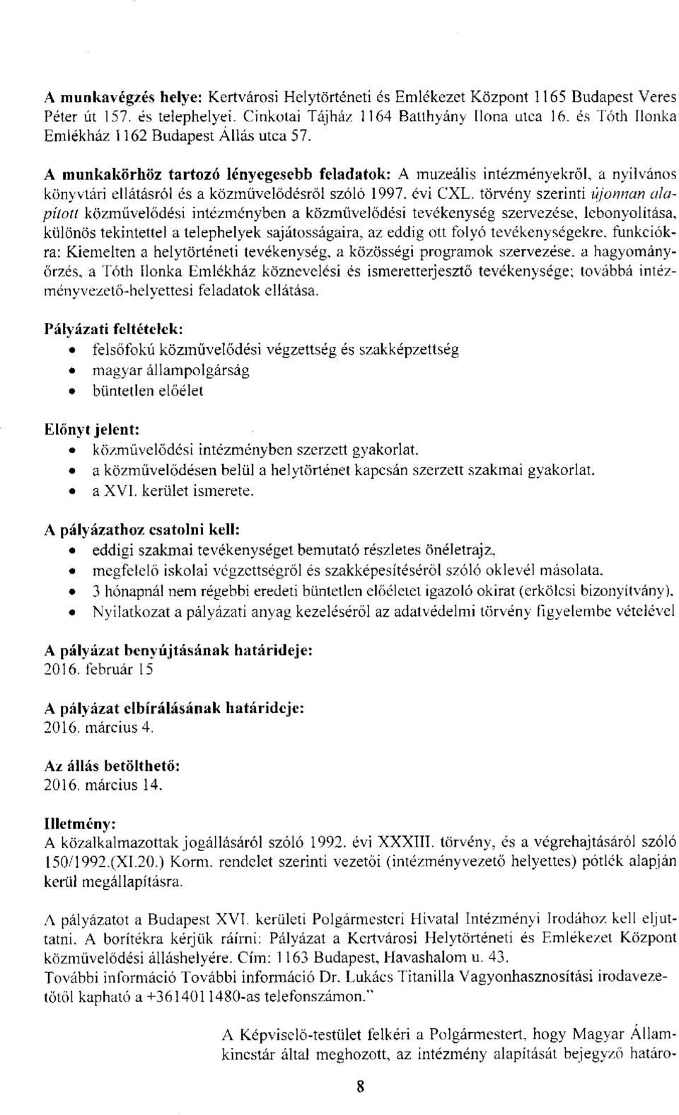 törvény szerinti újonnan alapított közművelődési intézményben a közművelődési tevékenység szervezése, lebonyolítása, különös tekintettel a telephelyek sajátosságaira, az eddig ott folyó