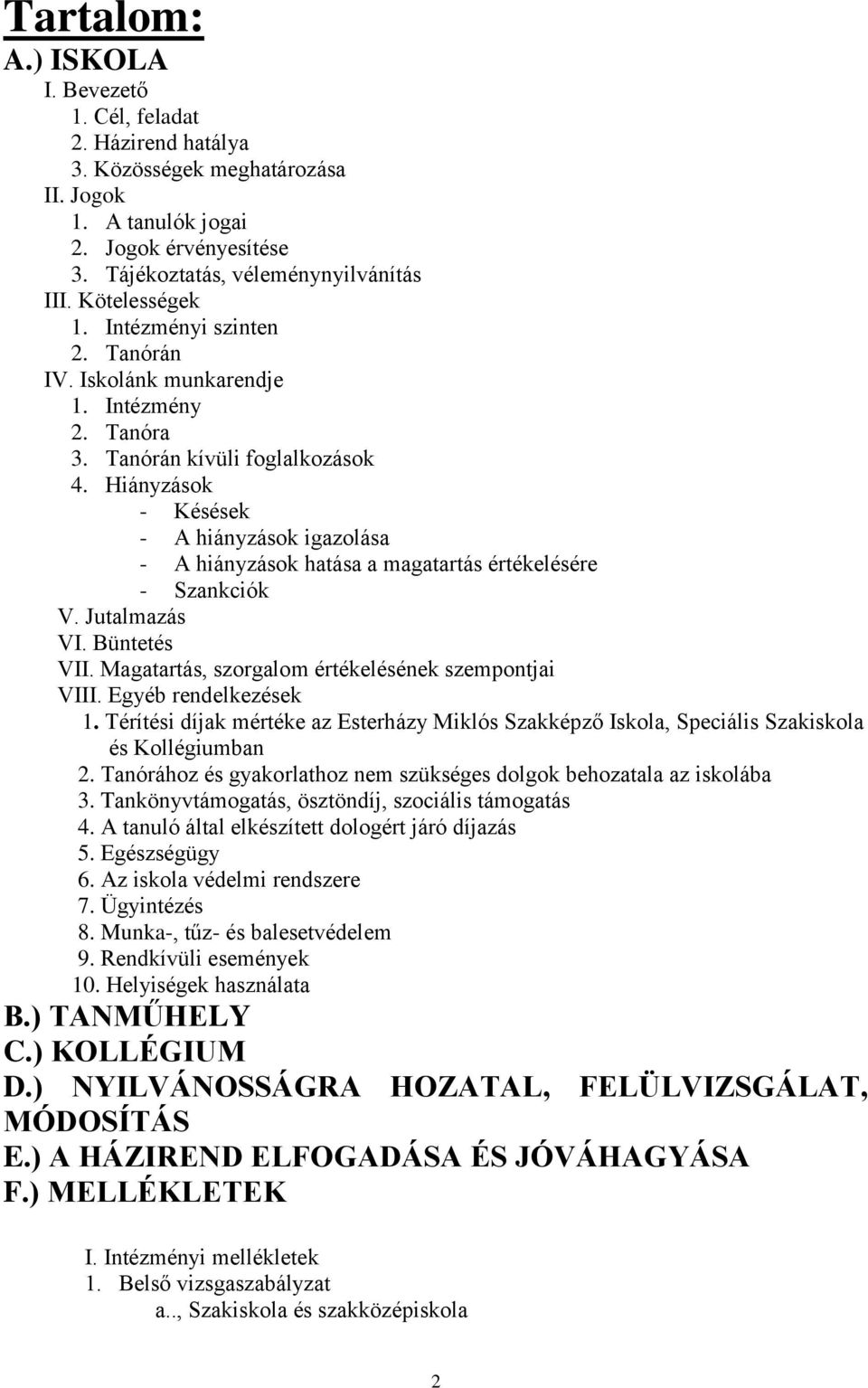 Hiányzások - Késések - A hiányzások igazolása - A hiányzások hatása a magatartás értékelésére - Szankciók V. Jutalmazás VI. Büntetés VII. Magatartás, szorgalom értékelésének szempontjai VIII.