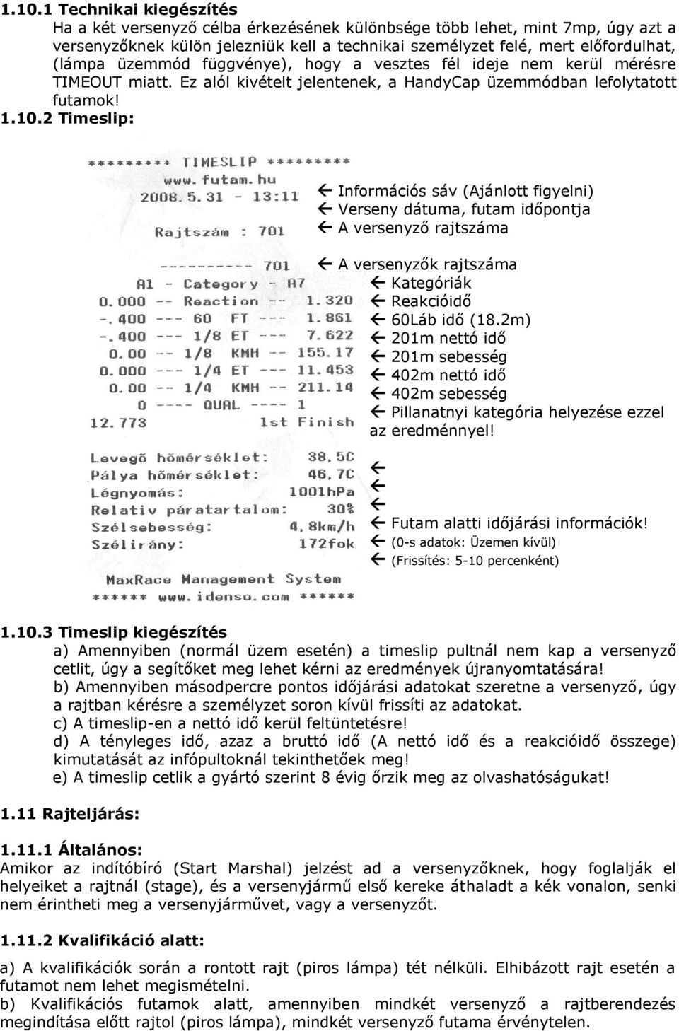 2 Timeslip: Információs sáv (Ajánlott figyelni) Verseny dátuma, futam időpontja A versenyző rajtszáma A versenyzők rajtszáma Kategóriák Reakcióidő 60Láb idő (18.