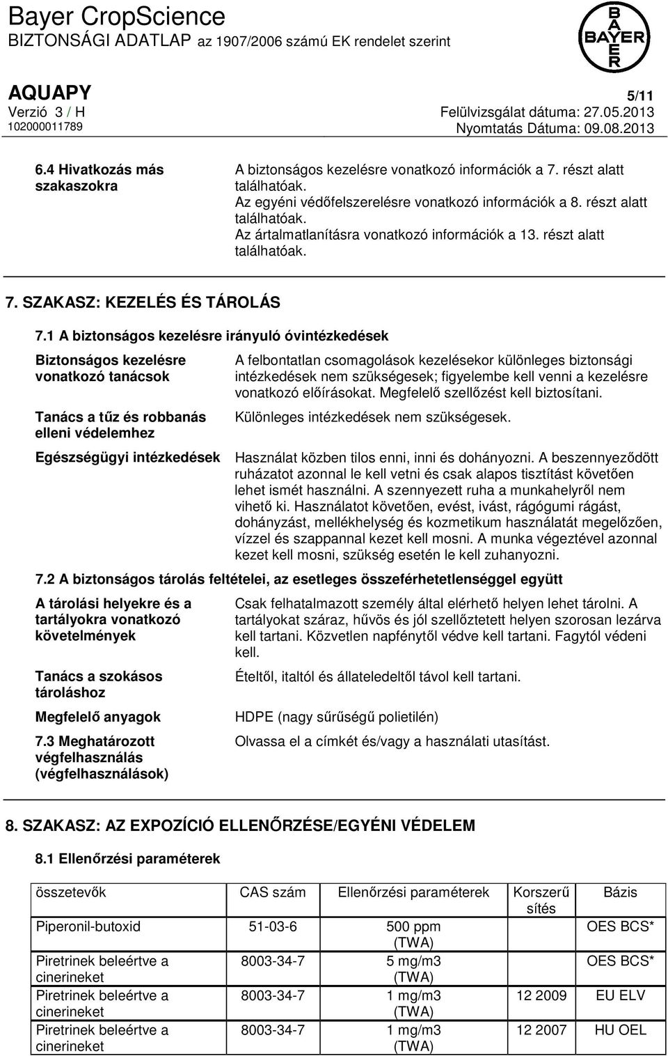 1 A biztonságos kezelésre irányuló óvintézkedések Biztonságos kezelésre vonatkozó tanácsok Tanács a tűz és robbanás elleni védelemhez A felbontatlan csomagolások kezelésekor különleges biztonsági