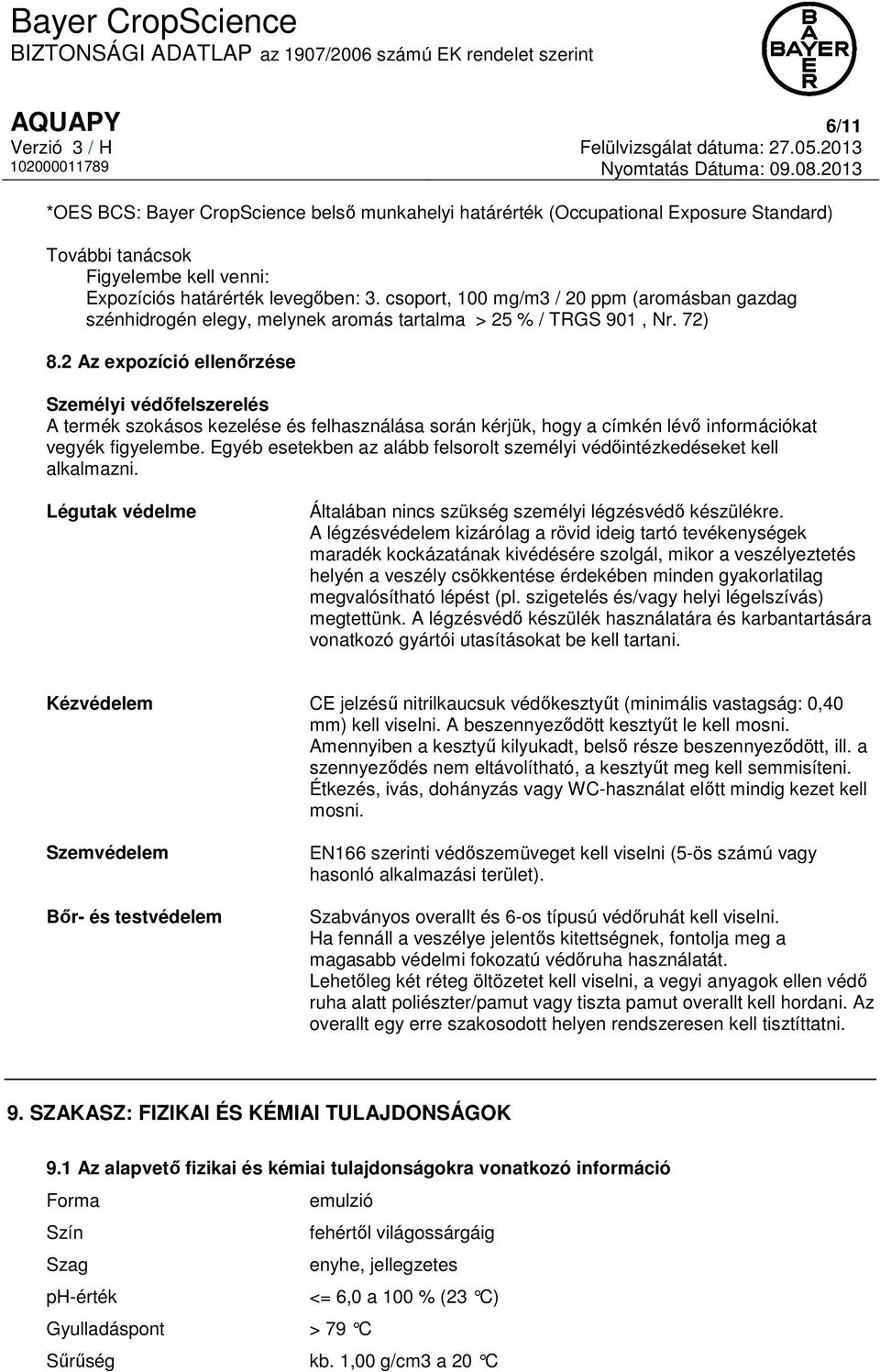 2 Az expozíció ellenőrzése Személyi védőfelszerelés A termék szokásos kezelése és felhasználása során kérjük, hogy a címkén lévő információkat vegyék figyelembe.