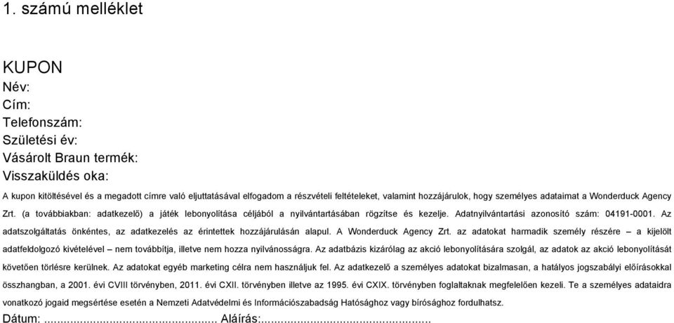 Adatnyilvántartási azonosító szám: 04191-0001. Az adatszolgáltatás önkéntes, az adatkezelés az érintettek hozzájárulásán alapul. A Wonderduck Agency Zrt.