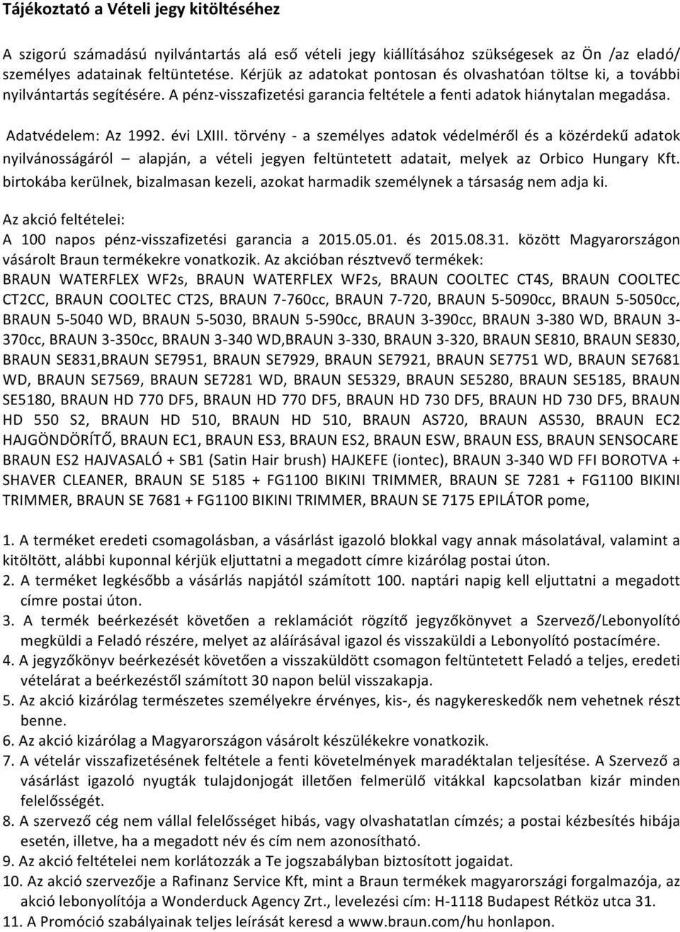 törvény - a személyes adatok védelméről és a közérdekű adatok nyilvánosságáról alapján, a vételi jegyen feltüntetett adatait, melyek az Orbico Hungary Kft.