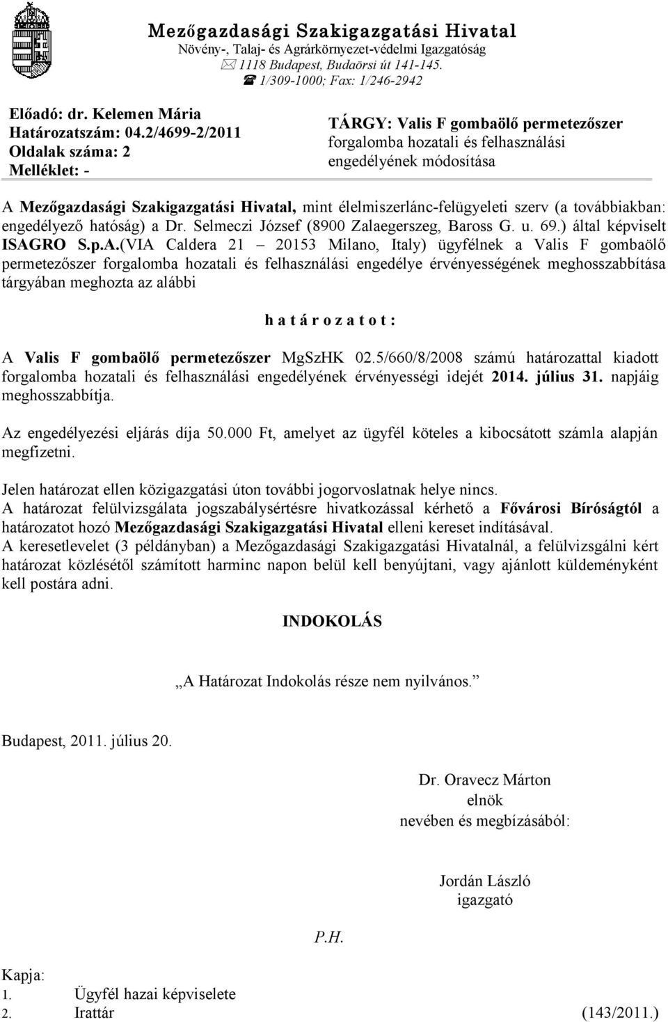 élelmiszerlánc-felügyeleti szerv (a továbbiakban: engedélyező hatóság) a Dr. Selmeczi József (8900 Zalaegerszeg, Baross G. u. 69.) által képviselt ISAG