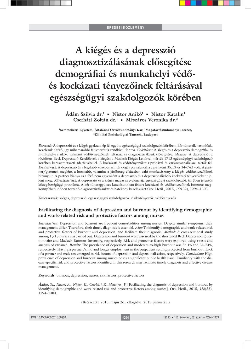 2 1 Semmelweis Egyetem, Általános Orvostudományi Kar, 1 Magatartástudományi Intézet, 2 Klinikai Pszichológiai Tanszék, Budapest Bevezetés: A depresszió és a kiégés gyakran lép fel együtt egészségügyi