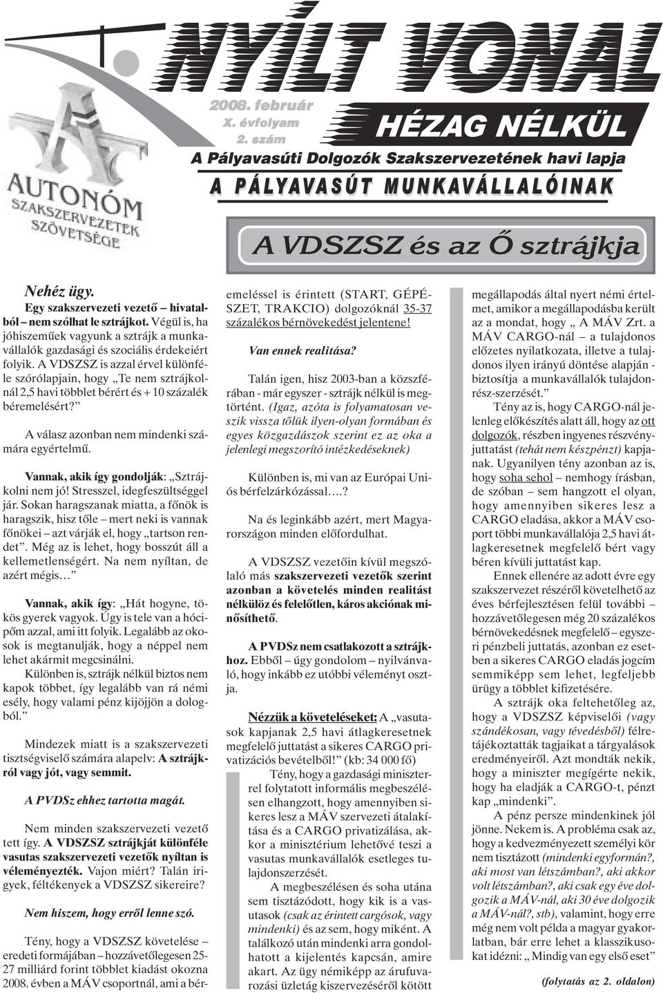 A VDSZSZ is azzal érvel különféle szórólapjain, hogy Te nem sztrájkolnál 2,5 havi többlet bérért és + 10 százalék béremelésért? A válasz azonban nem mindenki számára egyértelmû.