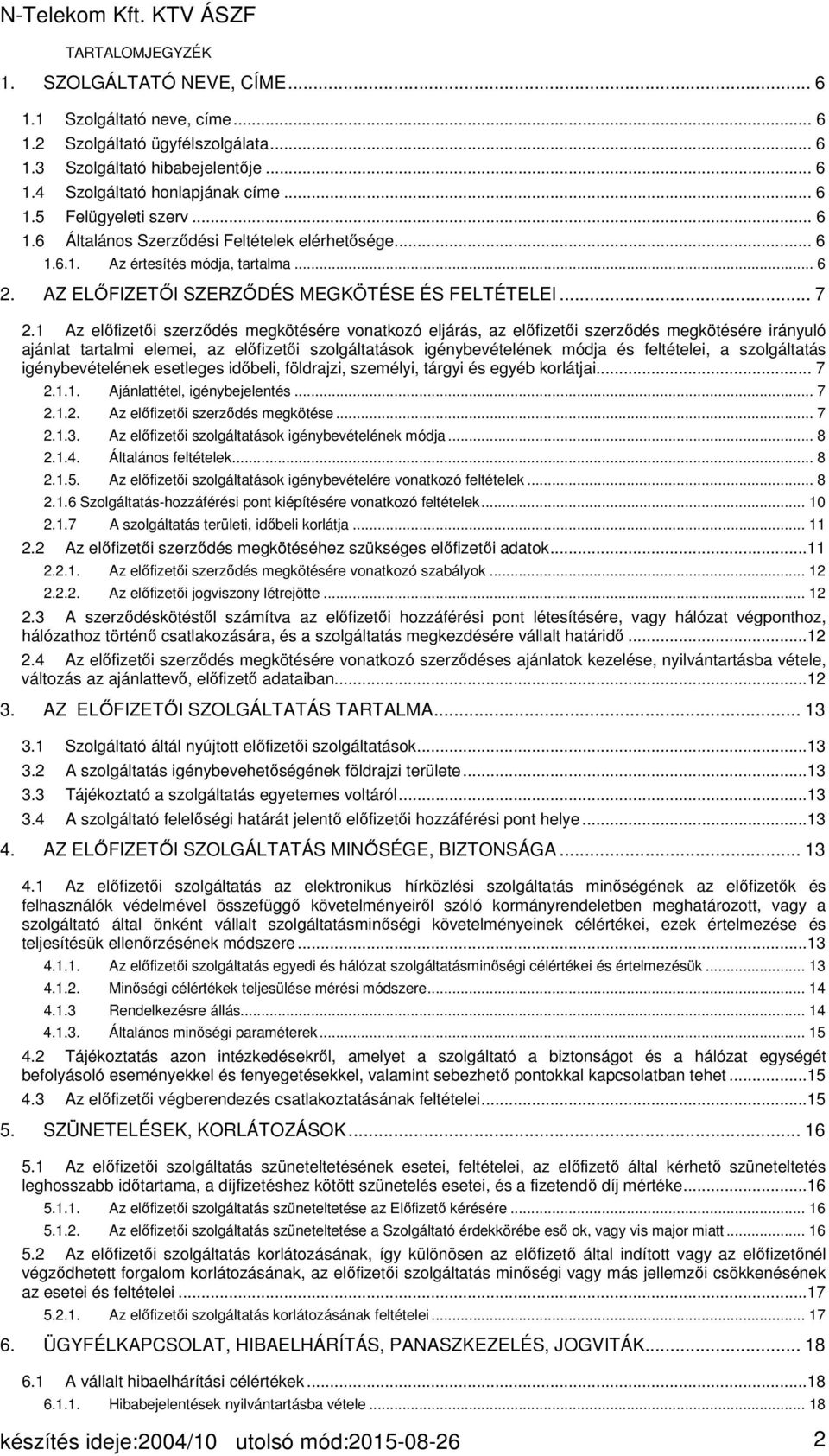 1 Az előfizetői szerződés megkötésére vonatkozó eljárás, az előfizetői szerződés megkötésére irányuló ajánlat tartalmi elemei, az előfizetői szolgáltatások igénybevételének módja és feltételei, a