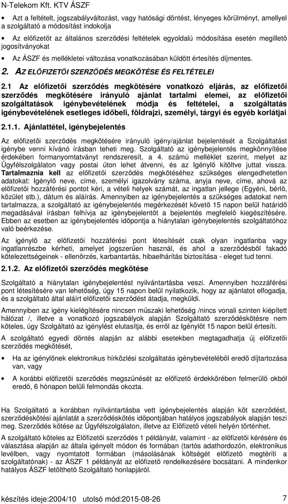 1 Az előfizetői szerződés megkötésére vonatkozó eljárás, az előfizetői szerződés megkötésére irányuló ajánlat tartalmi elemei, az előfizetői szolgáltatások igénybevételének módja és feltételei, a