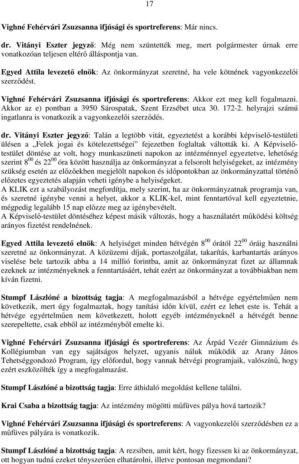 Akkor az e) pontban a 3950 Sárospatak, Szent Erzsébet utca 30. 172-2. helyrajzi számú ingatlanra is vonatkozik a vagyonkezelői szerződés. dr.