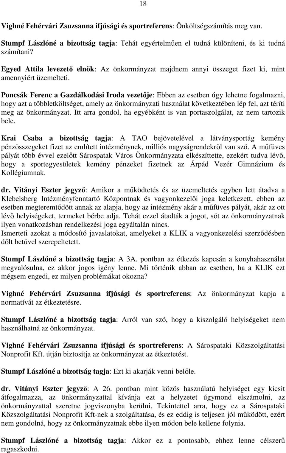 Poncsák Ferenc a Gazdálkodási Iroda vezetője: Ebben az esetben úgy lehetne fogalmazni, hogy azt a többletköltséget, amely az önkormányzati használat következtében lép fel, azt téríti meg az