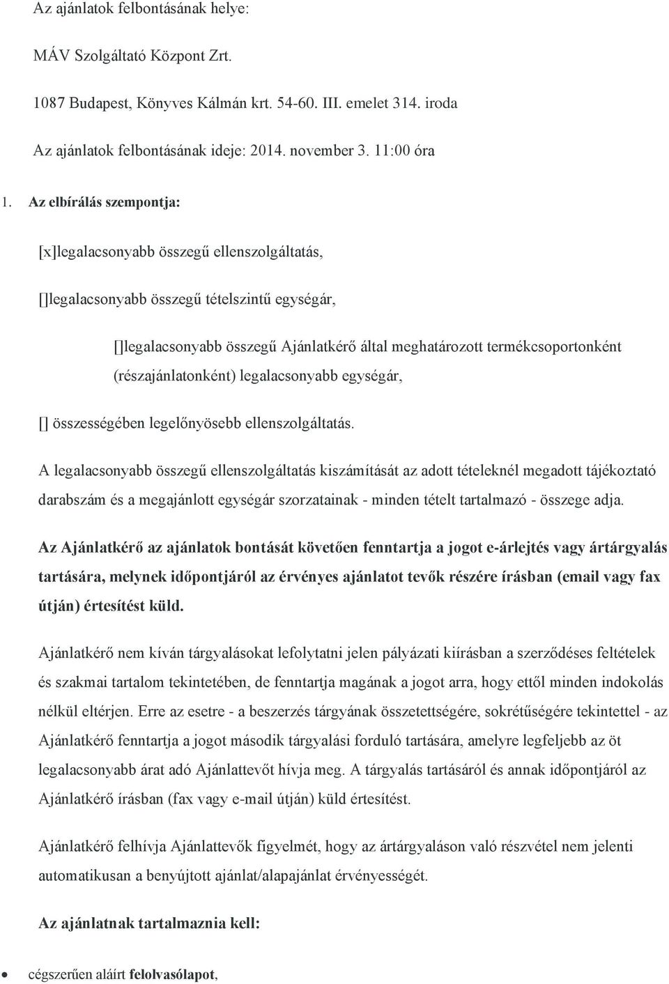 (részajánlatonként) legalacsonyabb egységár, [] összességében legelőnyösebb ellenszolgáltatás.