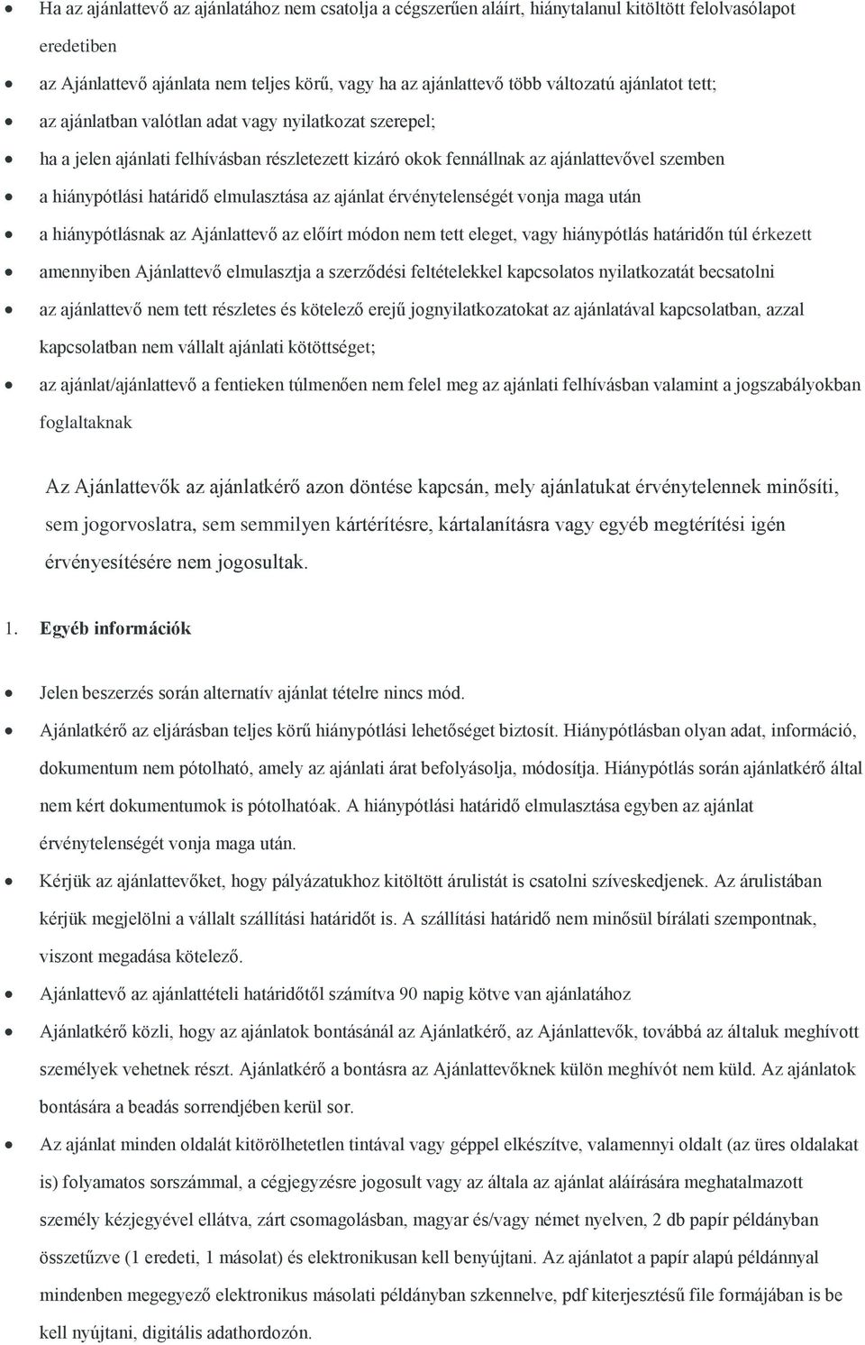 elmulasztása az ajánlat érvénytelenségét vonja maga után a hiánypótlásnak az Ajánlattevő az előírt módon nem tett eleget, vagy hiánypótlás határidőn túl érkezett amennyiben Ajánlattevő elmulasztja a