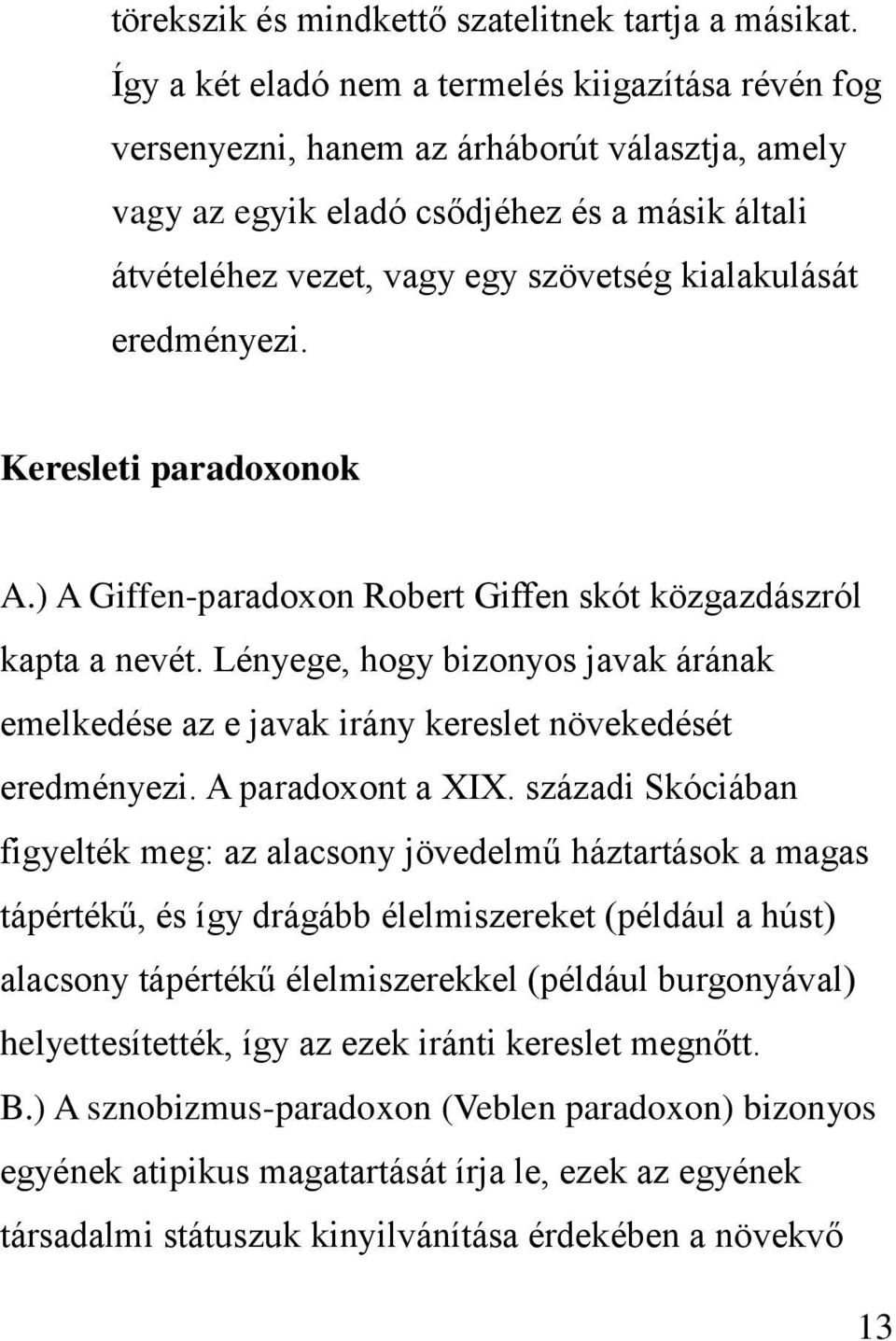 kialakulását eredményezi. Keresleti paradoxonok A.) A Giffen-paradoxon Robert Giffen skót közgazdászról kapta a nevét.