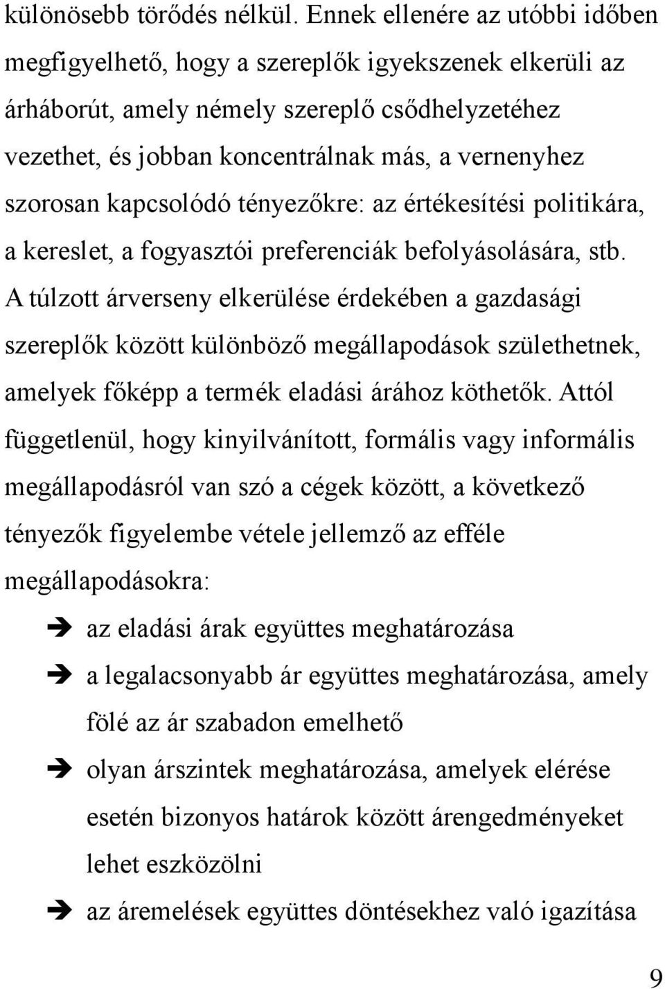 kapcsolódó tényezőkre: az értékesítési politikára, a kereslet, a fogyasztói preferenciák befolyásolására, stb.