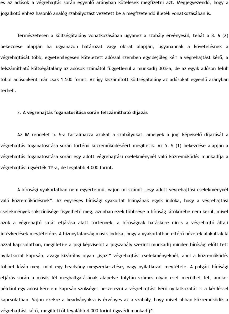 (2) bekezdése alapján ha ugyanazon határozat vagy okirat alapján, ugyanannak a követelésnek a végrehajtását több, egyetemlegesen kötelezett adóssal szemben egyidejűleg kéri a végrehajtást kérő, a