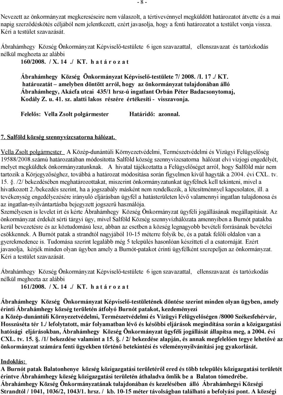 h a t á r o z a t Ábrahámhegy Község Önkormányzat Képviselő-testülete 7/ 2008. /I. 17./ KT.