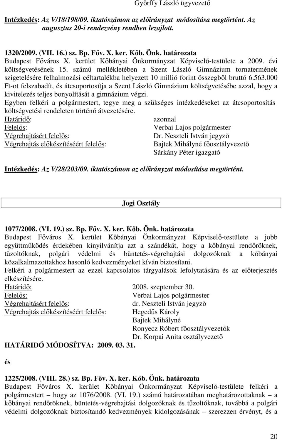 számú mellékletében a Szent László Gimnázium tornatermének szigetelésére felhalmozási céltartalékba helyezett 10 millió forint összegből bruttó 6.563.