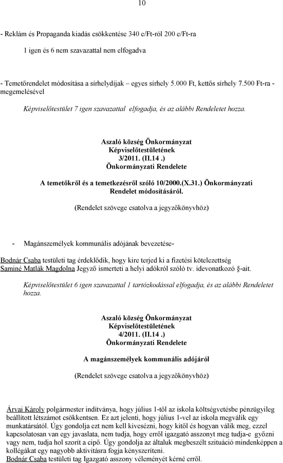 ) Önkormányzati Rendelete A temetőkről és a temetkezésről szóló 10/2000.(X.31.) Önkormányzati Rendelet módosításáról.