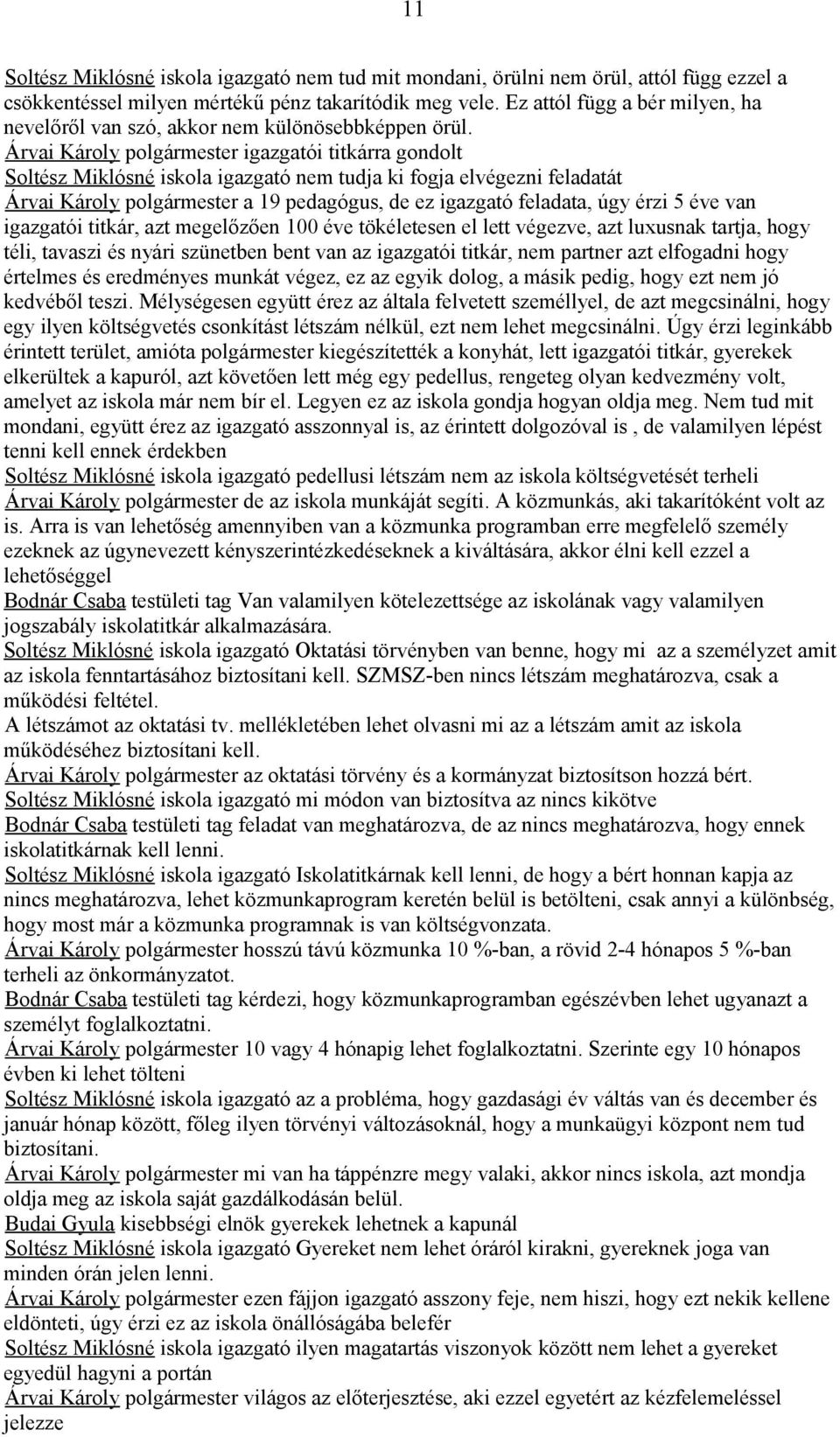 Árvai Károly polgármester igazgatói titkárra gondolt Soltész Miklósné iskola igazgató nem tudja ki fogja elvégezni feladatát Árvai Károly polgármester a 19 pedagógus, de ez igazgató feladata, úgy