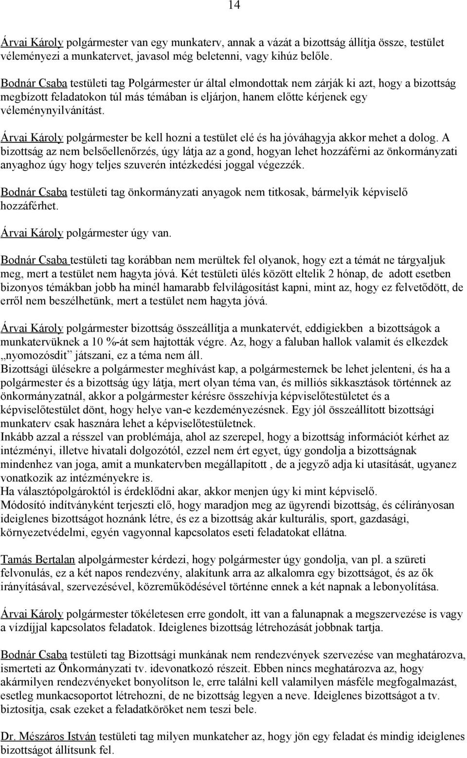 Árvai Károly polgármester be kell hozni a testület elé és ha jóváhagyja akkor mehet a dolog.
