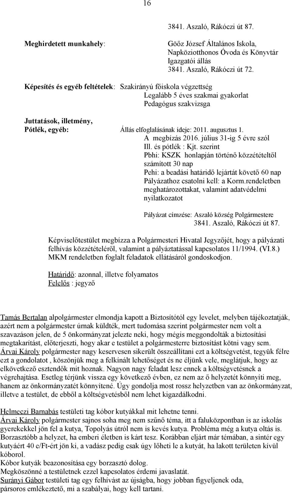 augusztus 1. A megbízás 2016. július 31-ig 5 évre szól Ill. és pótlék : Kjt.