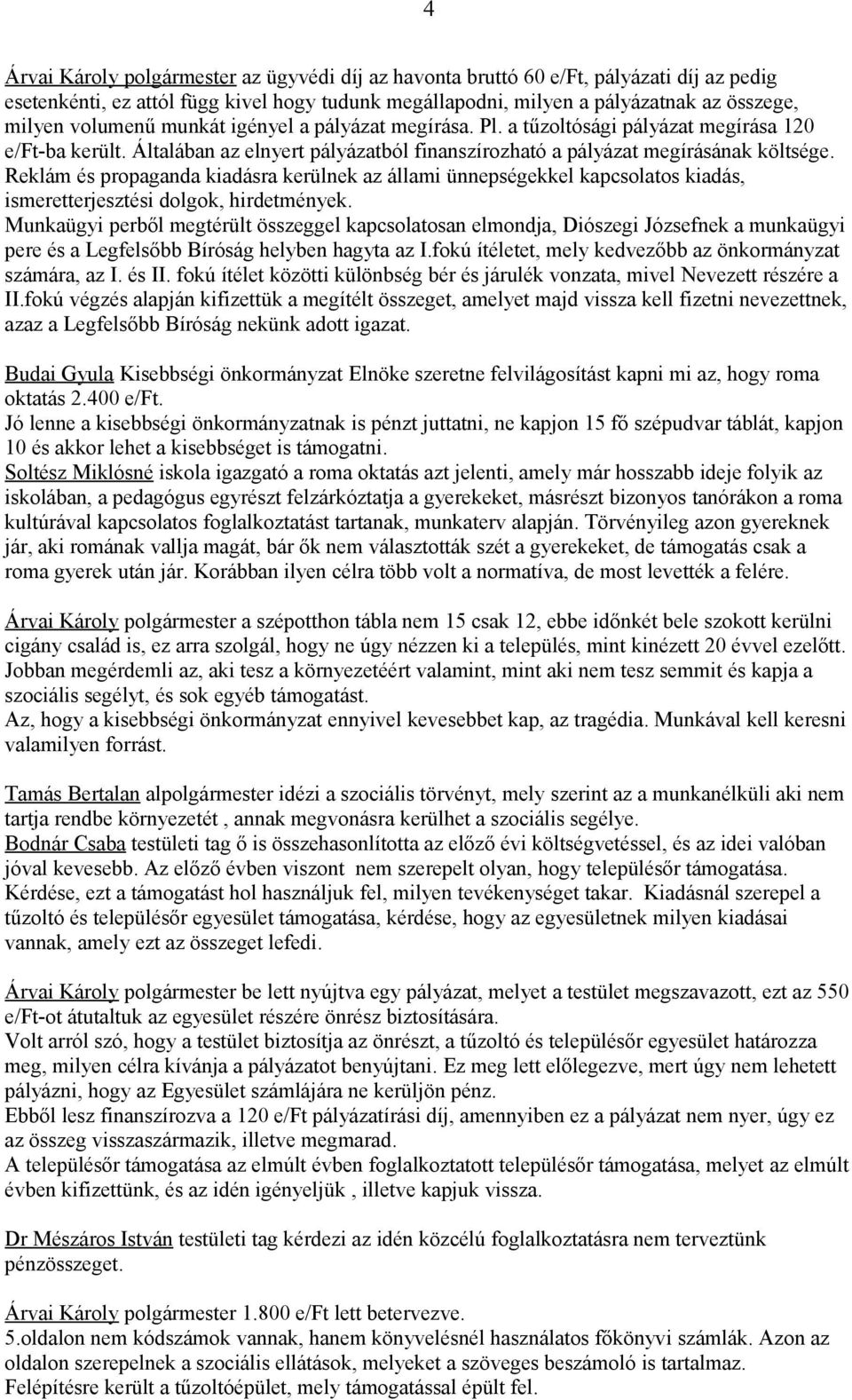 Reklám és propaganda kiadásra kerülnek az állami ünnepségekkel kapcsolatos kiadás, ismeretterjesztési dolgok, hirdetmények.