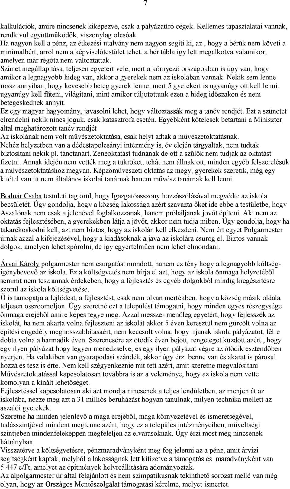 képviselőtestület tehet, a bér tábla így lett megalkotva valamikor, amelyen már régóta nem változtattak.