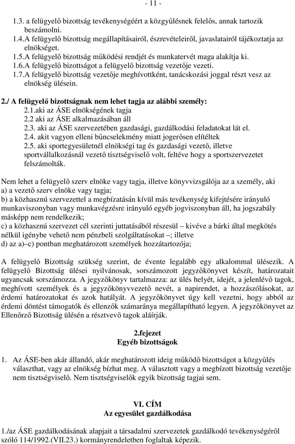 A felügyelı bizottságot a felügyelı bizottság vezetıje vezeti. 1.7.A felügyelı bizottság vezetıje meghívottként, tanácskozási joggal részt vesz az elnökség ülésein. 2.