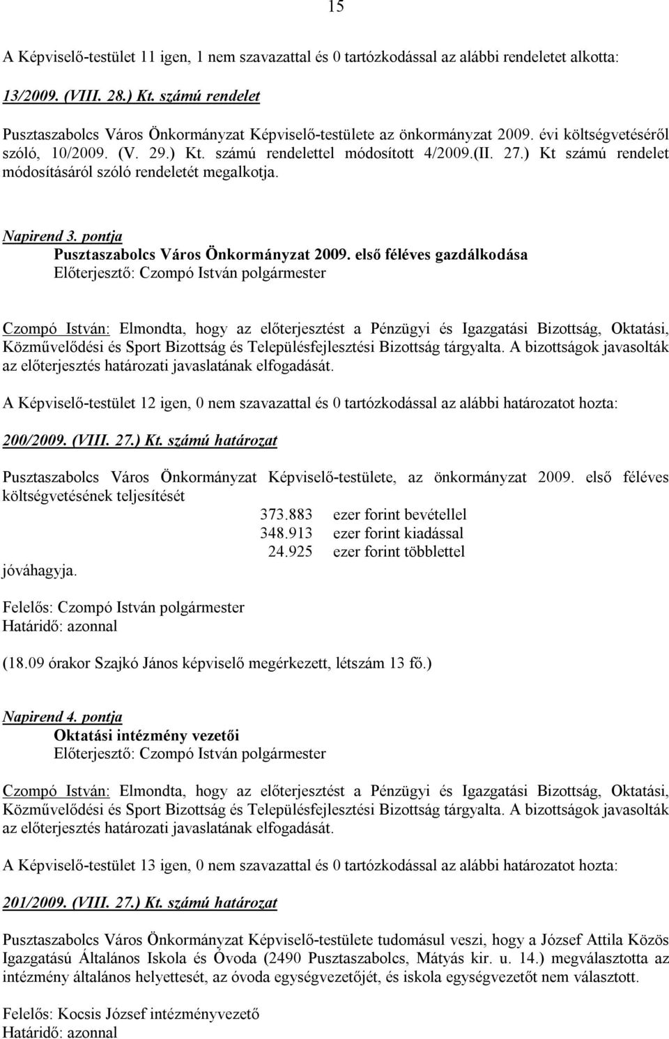 ) Kt számú rendelet módosításáról szóló rendeletét megalkotja. Napirend 3. pontja Pusztaszabolcs Város Önkormányzat 2009.