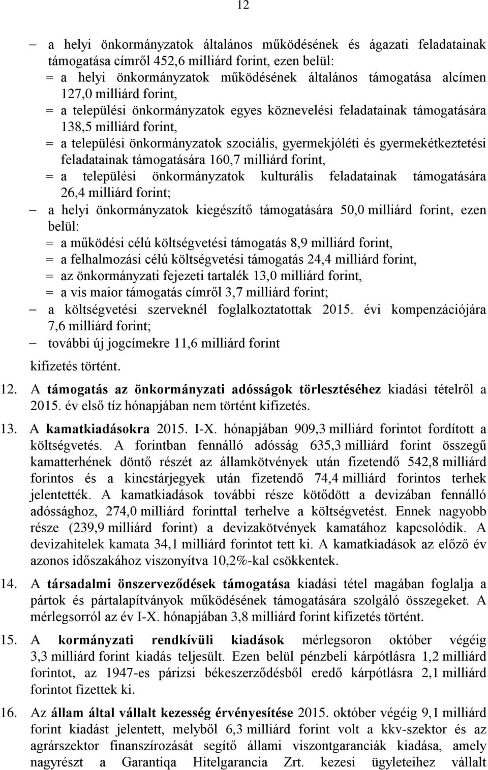 feladatainak támogatására 160,7 milliárd forint, = a települési önkormányzatok kulturális feladatainak támogatására 26,4 milliárd forint; a helyi önkormányzatok kiegészítő támogatására 50,0 milliárd