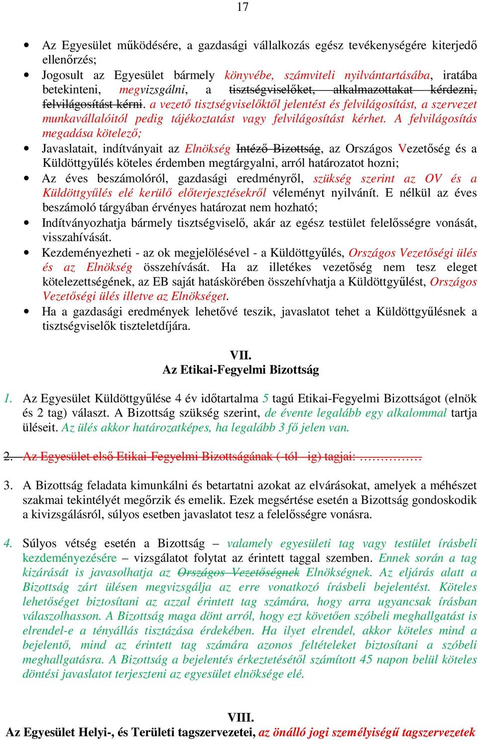 a vezető tisztségviselőktől jelentést és felvilágosítást, a szervezet munkavállalóitól pedig tájékoztatást vagy felvilágosítást kérhet.