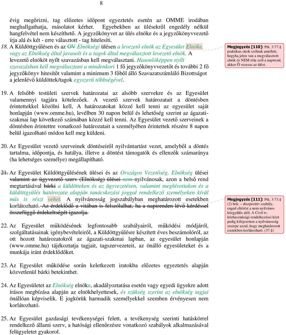 A Küldöttgyűlésen és az OV Elnökségi ülésen a levezető elnök az Egyesület Elnöke, vagy az Elnökség által javasolt és a tagok által megválasztott levezető elnök.