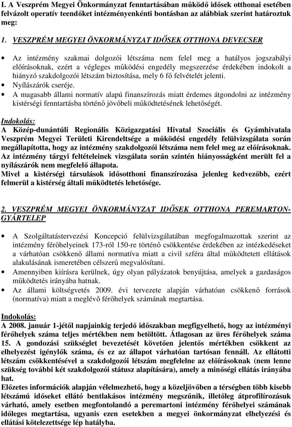 indokolt a hiányzó szakdolgozói létszám biztosítása, mely 6 fő felvételét jelenti. Nyílászárók cseréje.