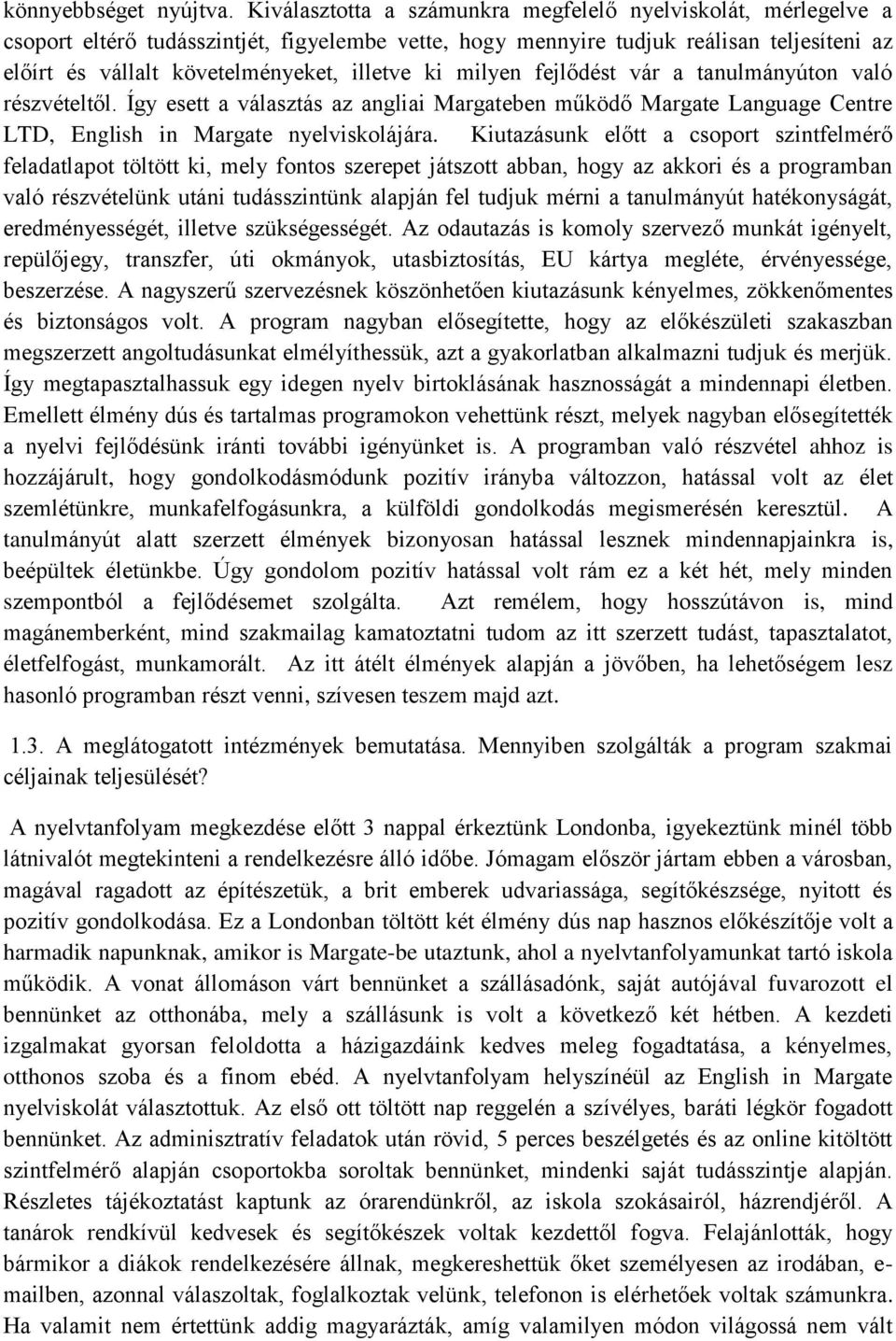 ki milyen fejlődést vár a tanulmányúton való részvételtől. Így esett a választás az angliai Margateben működő Margate Language Centre LTD, English in Margate nyelviskolájára.