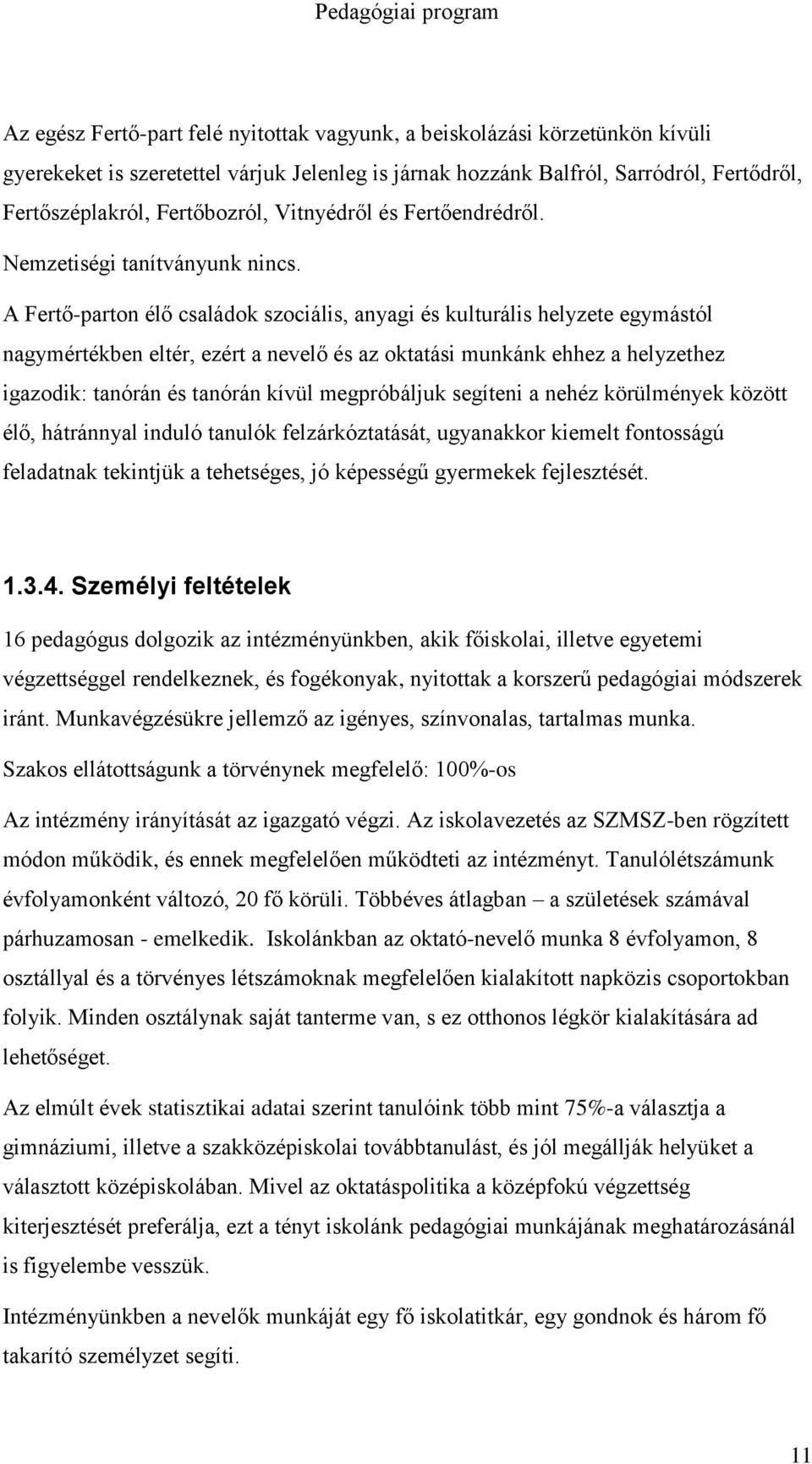 A Fertő-parton élő családok szociális, anyagi és kulturális helyzete egymástól nagymértékben eltér, ezért a nevelő és az oktatási munkánk ehhez a helyzethez igazodik: tanórán és tanórán kívül