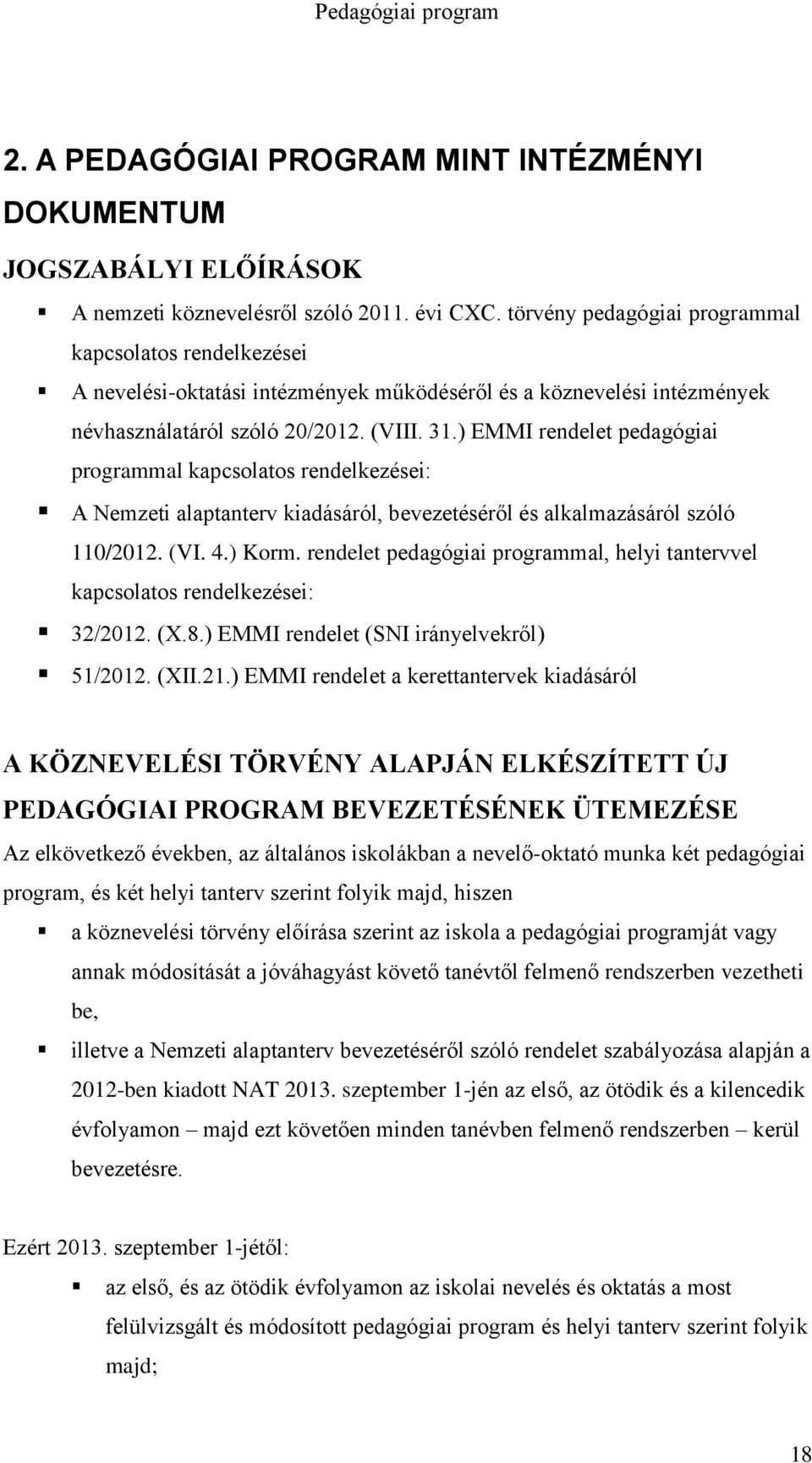 ) EMMI rendelet pedagógiai programmal kapcsolatos rendelkezései: A Nemzeti alaptanterv kiadásáról, bevezetéséről és alkalmazásáról szóló 110/2012. (VI. 4.) Korm.