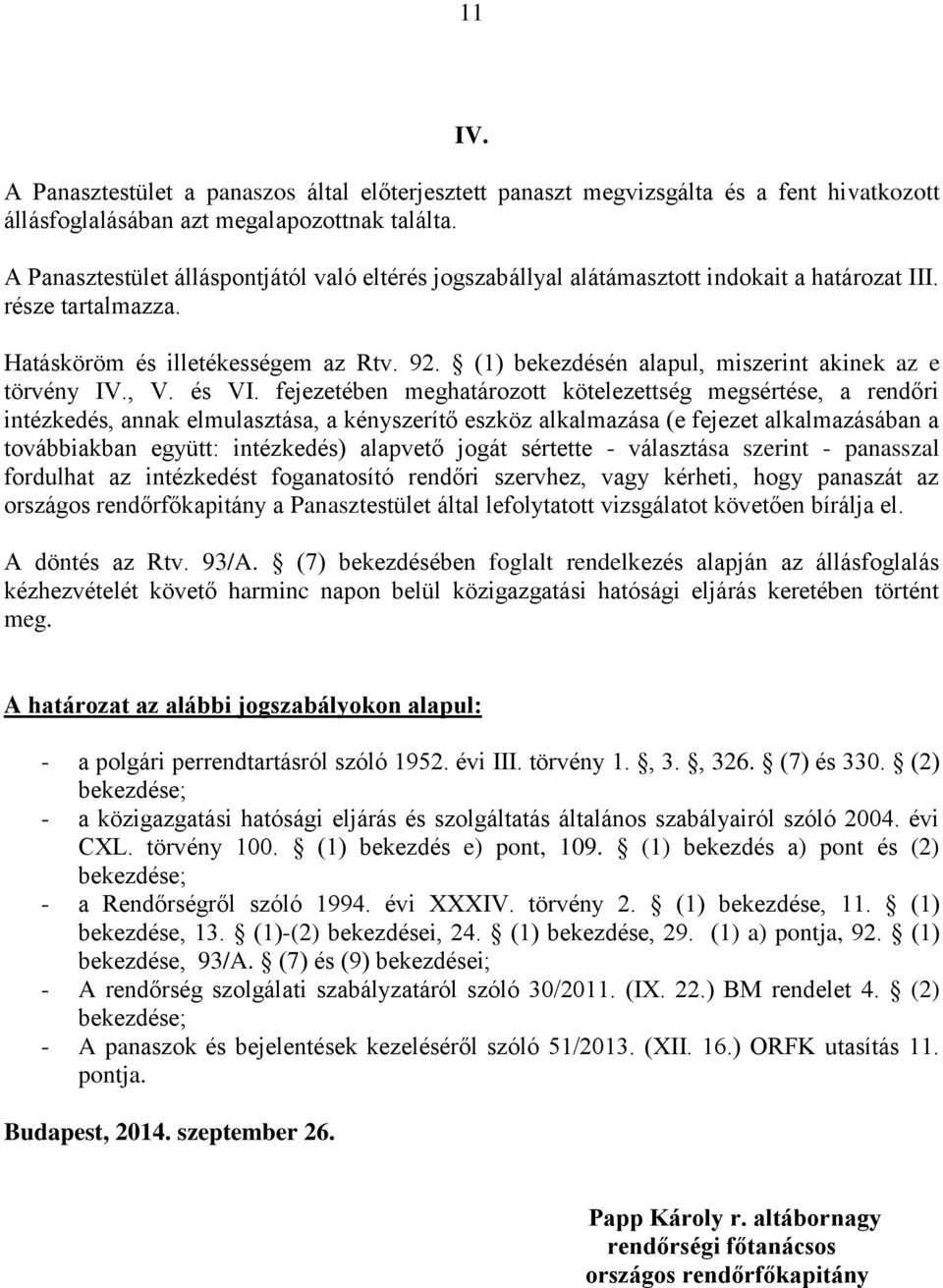 (1) bekezdésén alapul, miszerint akinek az e törvény IV., V. és VI.